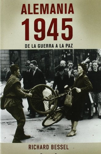 Alemania 1945 de la guerra a la paz* | Richard Bessel