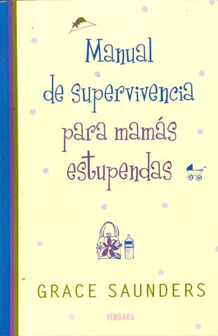 MANUAL DE SUPERVIVENCIA PARA MAMAS ESTUPENDAS (Spanish Edition) | SAUNDERS GRACE