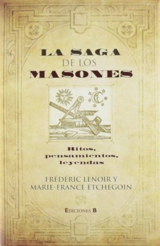 SAGA DE LOS MASONES: RITOS, PENSAMIENTOS, LEYENDAS .. | Frédéric Lenoir, Marie-France Etchegoin