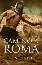 CAMINO A ROMA.. | Ben Kane