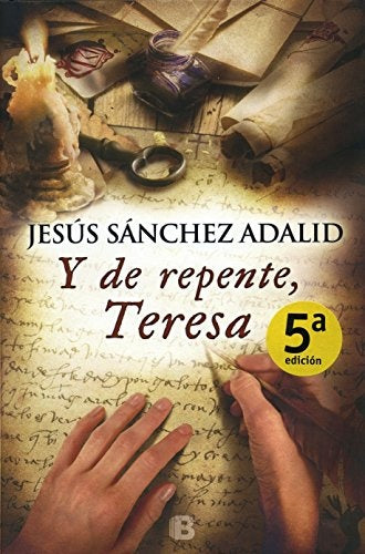 Y DE REPENTE , TERESA.. | Jesús Sánchez Adalid
