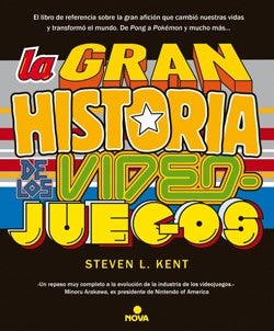 LA GRAN HISTORIA DE LOS VIDEO JUEGOS  | STEVEN L. KENT