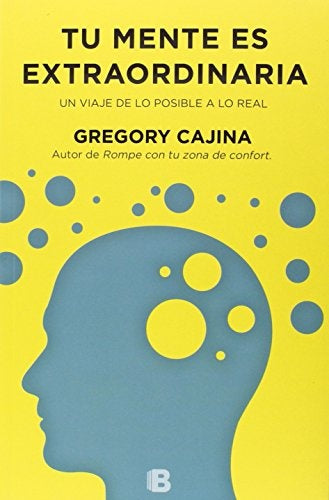 tu mente es extraordinaria un viaje de lo posible a lo real (AUT) | gregory  cajina