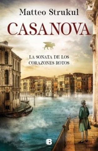 CASANOVA. LA SONATA DE LOS CORAZONES ROTOS*.. | Matteo Strukul