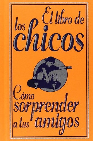 EL LIBRO DE LOS CHICOS: CÓMO SORPRENDER A TUS AMIGOS.. | Enright