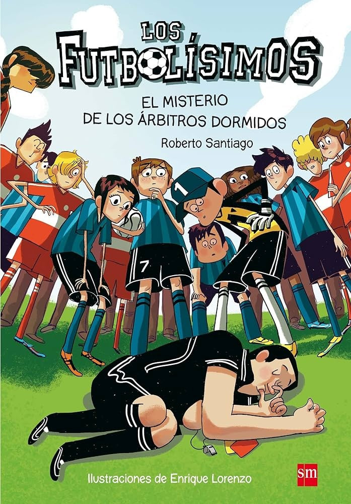 LOS FUTBOLISIMOS. EL MISTERIO DE LOS ARBITROS DORMIDOS.. | Roberto Santiago