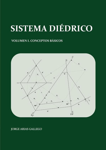 Sistema Diédrico. Volumen I, conceptos básicos | Silvia Tocino Martín, Jorge Arias Gallego.
