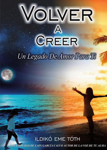 VOLVER A CREER, Un legado de amor para ti | Ildikó Eme Toth