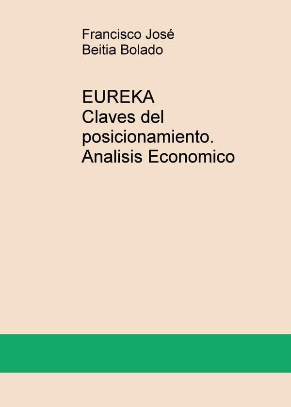 EUREKA Claves del posicionamiento. Analisis Economico | Francisco José Beitia Bolado
