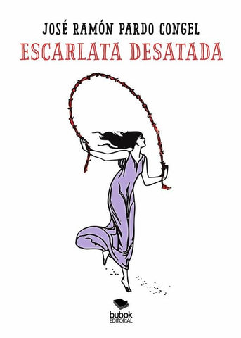 ESCARLATA DESATADA. Poemas desatados | JOSÉ RAMÓN PARDO CONGEL