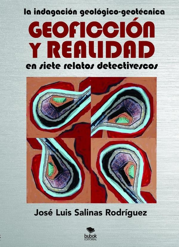 La indagación geológico-geotécnica GEOFICCIÓN Y REALIDAD en siete relatos detectivescos | José Luis Salinas Rodríguez