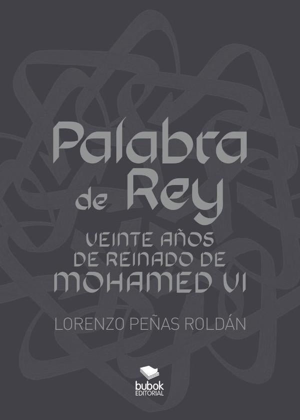 Palabra de Rey. Veinte años de Reinado de Mohamed VI | Lorenzo Peñas Roldán
