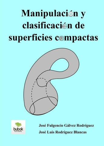 Manipulación y clasificación de superficies compactas | José Luis Rodríguez Blancas, José Fulgencio Gá...
