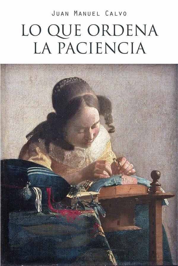 Lo que ordena la paciencia | Juan Manuel Calvo