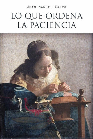 Lo que ordena la paciencia | Juan Manuel Calvo