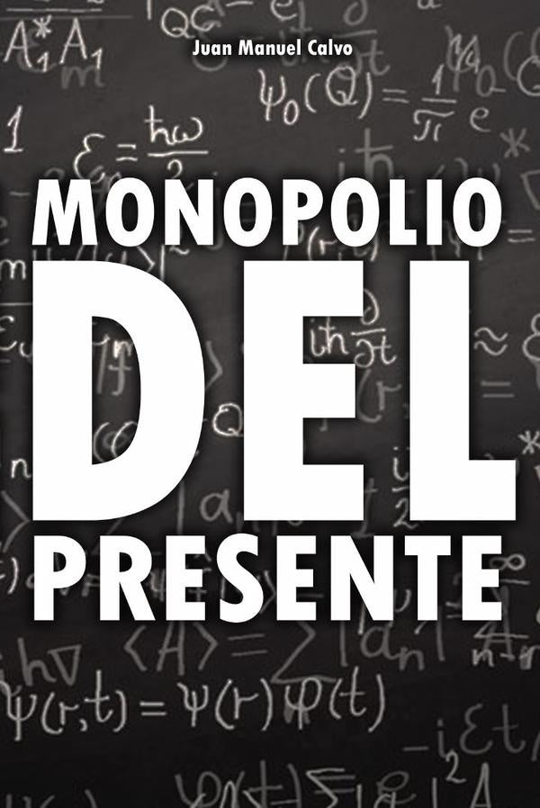 Monopolio del presente | Juan Manuel Calvo