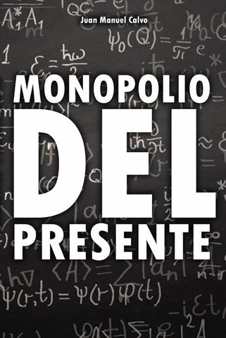 Monopolio del presente | Juan Manuel Calvo