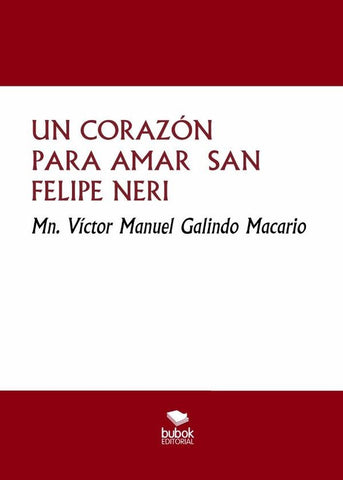 Un corazón para amar  san felipe neri  | Mn. Víctor Manuel Galindo Macario