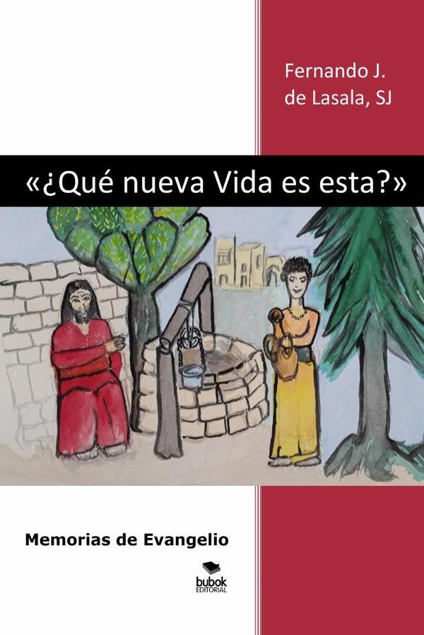 «¿Qué nueva Vida es esta?» Memorias de Evangelio | SJ Fernando J. de Lasala