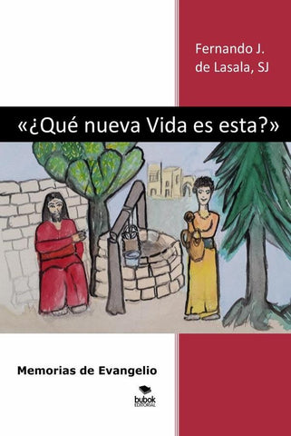 «¿Qué nueva Vida es esta?» Memorias de Evangelio | SJ Fernando J. de Lasala