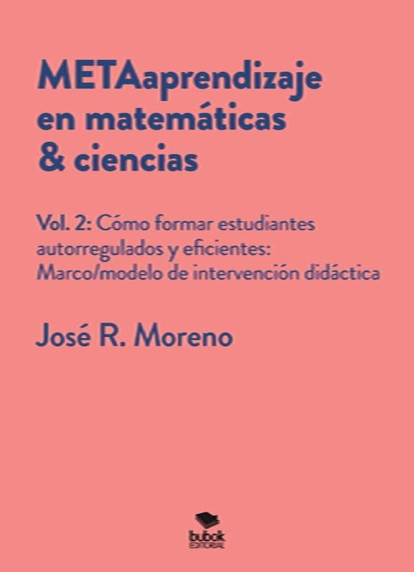 METAaprendizaje en matemáticas &amp; ciencias. Vol.2: Cómo formar estudiantes autoregulados y eficie | José R. Moreno
