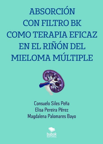 Absorción con filtro bk como terapia eficaz en el riñón del mieloma múltiple  | Magdalena Palomares Bayo Elisa Pereira Pérez C...