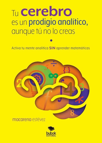 Tu cerebro es un prodigio analítico, aunque tú no lo creas | Macarena Estévez
