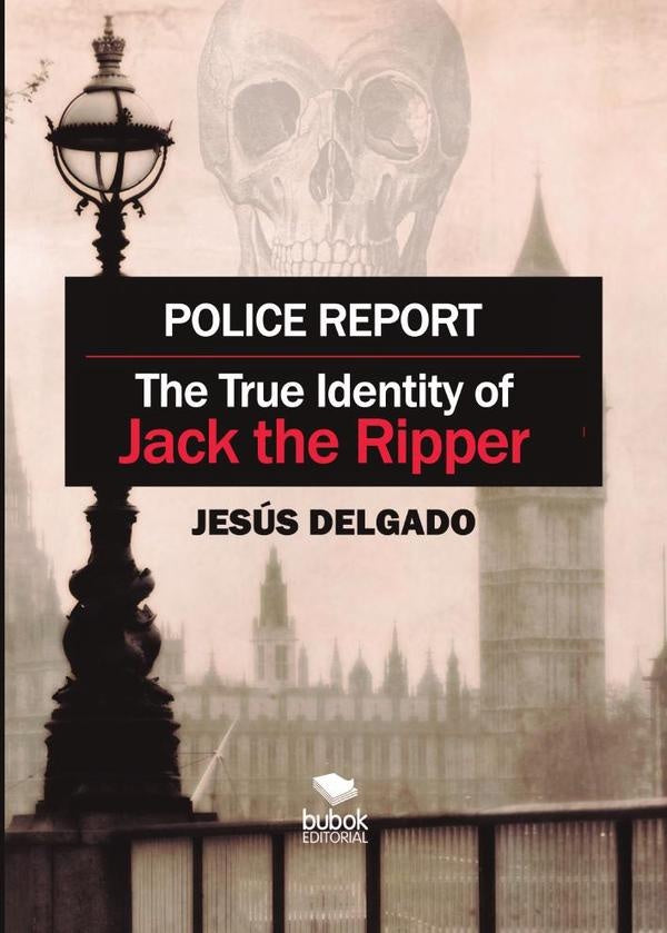 Police Report: The True Identity of Jack The Ripper | Jesús Delgado