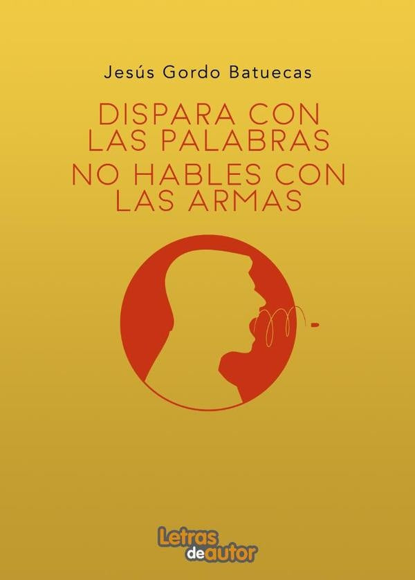 Dispara con palabras, no hables con armas | Jesús Gordo Batuecas