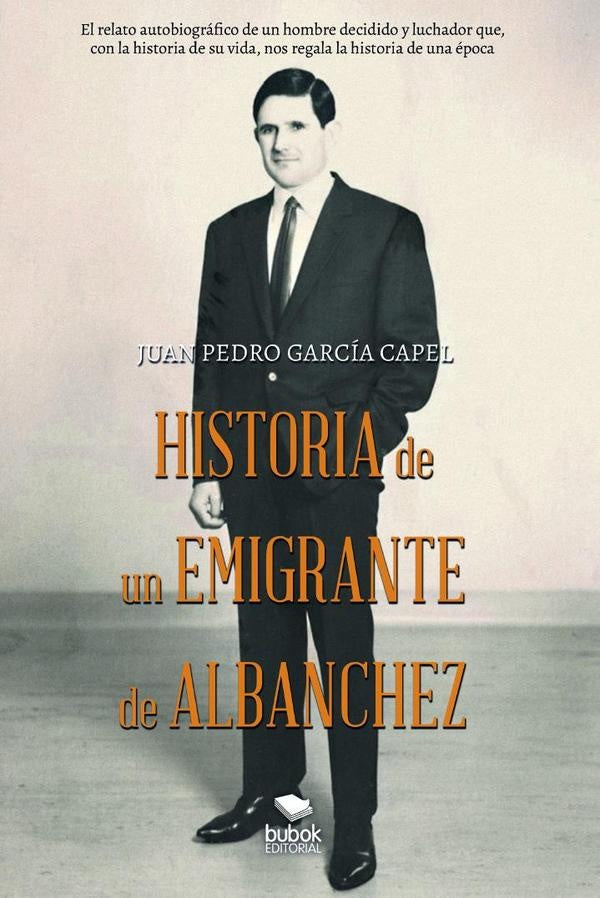 Historia de un emigrante de Albanchez | Juan Pedro García Capel