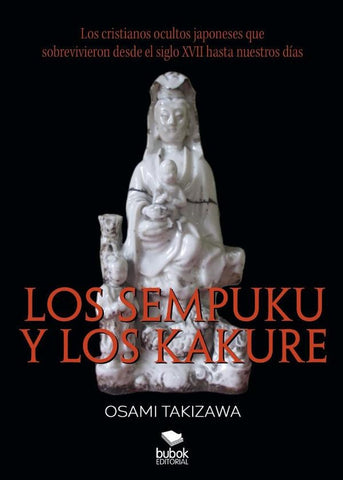 Los sempuku y los kakure. Los cristianos ocultos japoneses que sobrevivieron desde el siglo XVII has | Osami Takizawa