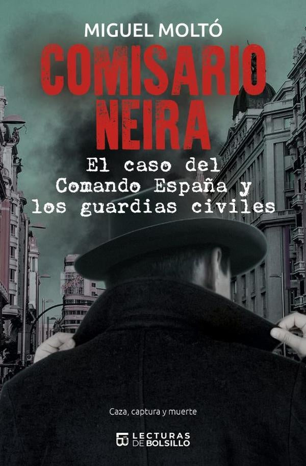 Comisario Neira. El caso del Comando España y los guardias civiles | Miguel Moltó