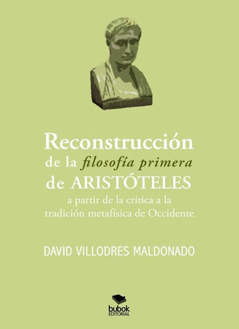 Reconstrucción de la filosofía primera de Aristóteles a partir de la crítica a la tradición metafísi | David  Villodres Maldonado
