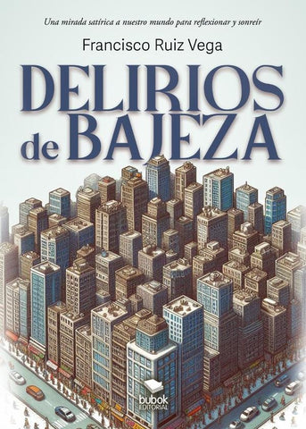 Delirios de bajeza | Francisco  Ruiz Vega