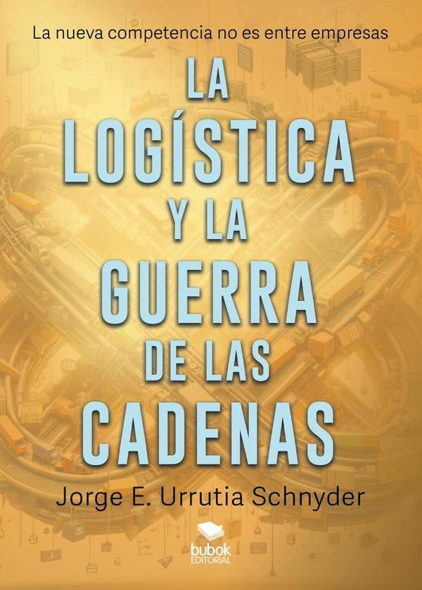La logística y la guerra de las cadenas | Jorge E. Urrutia Schnyder