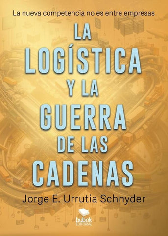 La logística y la guerra de las cadenas | Jorge E. Urrutia Schnyder