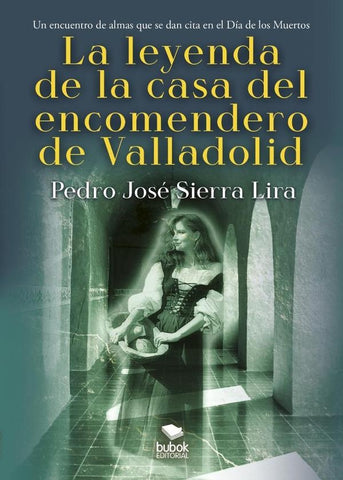 La leyenda de la casa del encomendero de Valladolid | Pedro Sierra Lira, Pedro Sierra