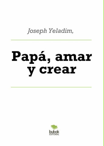 Papá, amar y crear | Joseph Yeladim