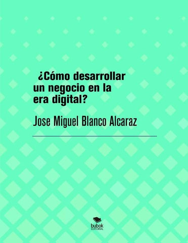 ¿Cómo desarrollar un negocio en la era digital? | Jose Miguel Blanco Alcaraz