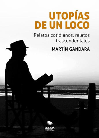 Utopías de un loco | Martín  Gándara