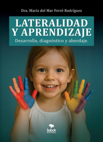 Lateralidad y aprendizaje. Desarrollo, diagnóstico y abordaje | María del Mar Ferré Rodríguez