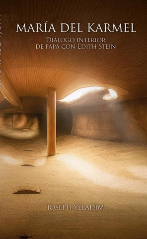 María del Karmel: diálogo interior de papá con Edith Stein | Joseph Yeladim