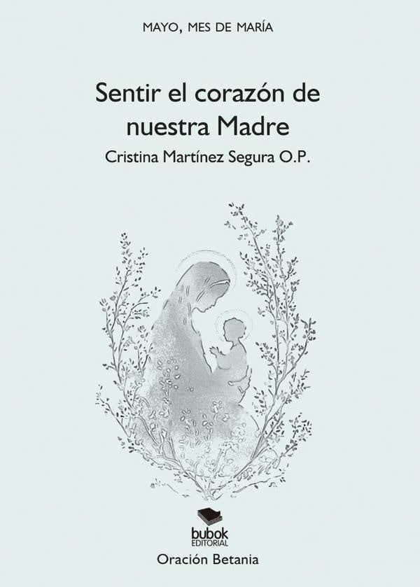Sentir el corazón de nuestra madre | Cristina Martínez Segura O.P.