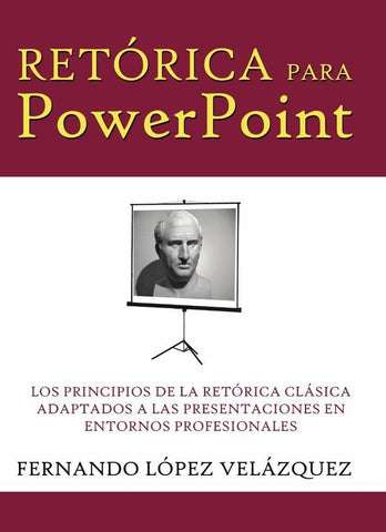Retórica para PowerPoint | Fernando López Velázquez