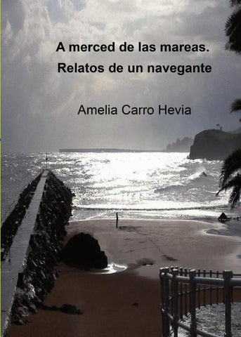 A merced de las mareas. Relatos de un navegante | Amelia Carro Hevia