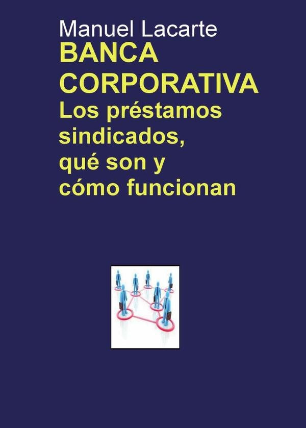 BANCA CORPORATIVA. Los préstamos sindicados, qué son y cómo funcionan | Manuel Lacarte