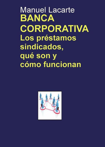 BANCA CORPORATIVA. Los préstamos sindicados, qué son y cómo funcionan | Manuel Lacarte