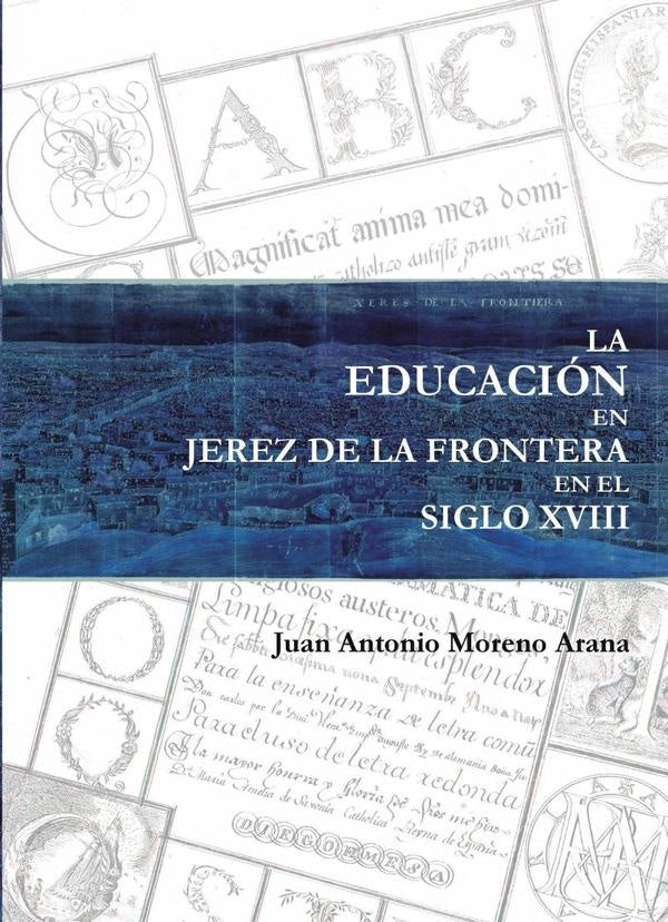 La educación en jerez de la frontera en el siglo xviii  | Juan Antonio Moreno Arana