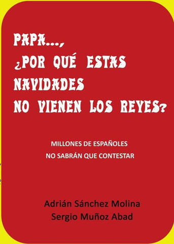 Papa ... Por qué estas navidades no vienen los reyes ?  | Sergio Muñoz Abad, Adrián Sánchez Molina