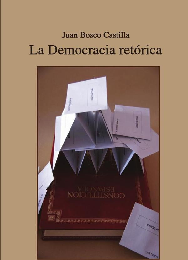 La Democracia retórica | Juan Bosco Castilla